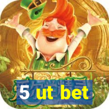 5 ut bet